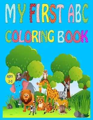 my first abc coloring book: Fun Coloring Books for Toddlers & Kids Ages 2, 3, 4 & 5 - Activity Book Teaches ABC, Letters & Words for Kindergarten
