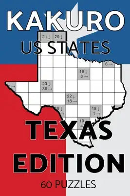 Kakuro US States Texas Edition: Kakuro Puzzle Book, 60 Challenging Kakuro Puzzles For Adults With Solutions, US States Series Texas Edition With Texas