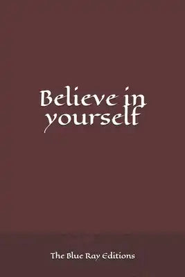 Believe in yourself: Self-confidence is everything
