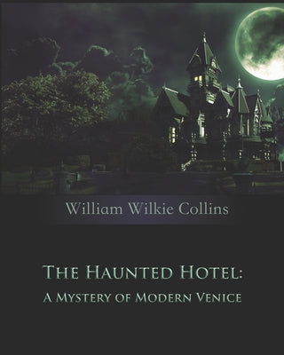 The Haunted Hotel: A Mystery of Modern Venice (Annotated)