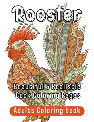 Rooster Adults Coloring book: Beautiful & Realistic Cock Coloring Pages