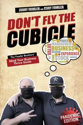 Don't Fly the Cubicle: The Fowler Brothers' Mind Your Business Thrive Guide