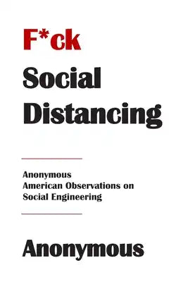 F*ck Social Distancing: Anonymous American Observations on Social Engineering