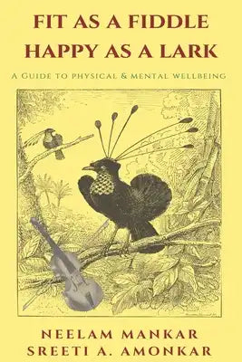 Fit as a Fiddle Happy as a Lark: A guide to physical and mental wellness