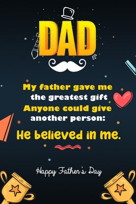 My father gave me the greatest gift anyone could give another person: He believed in me: Fathers day gifts for a Great Dad, Writing Down Your Feelings