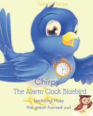 Chirpy the Alarm Clock Bluebird: featuring Huey the great-horned owl
