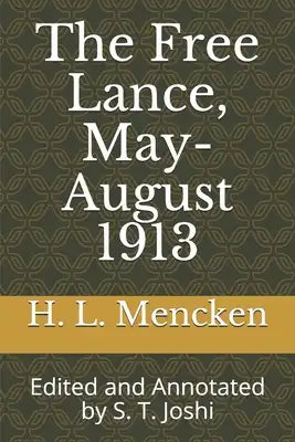 The Free Lance, May-August 1913: Edited and Annotated by S. T. Joshi