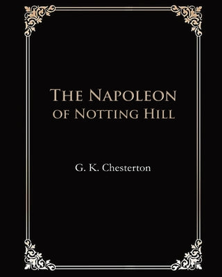 The Napoleon of Notting Hill (Illustrated & Annotated)