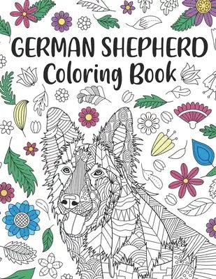 German Shepherd Coloring Book: A Cute Adult Coloring Books for Alsatian Owner, Best Gift for Dog Lovers