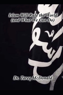 Islam Will Rule the World: (and What We Can Do)