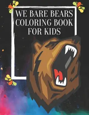 We bare bears Coloring Book for Kids: Great and Amazing 100 Pages Coloring Book large With illustrations Great Coloring Book for Boys, Girls, Toddlers