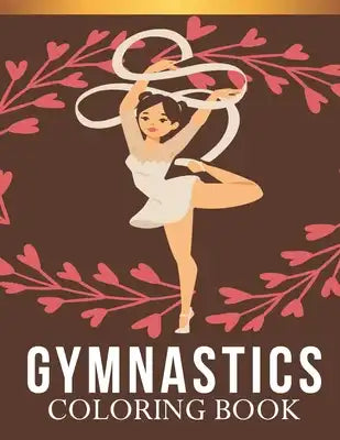 Gymnastics Coloring Book: An Kids Gymnastics Lovers Coloring Book with 30 Awesome Gymnastics Designs