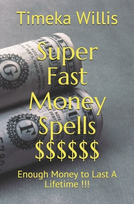 Super Fast Money Spells $$$$$$: Enough Money to Last A Lifetime !!!