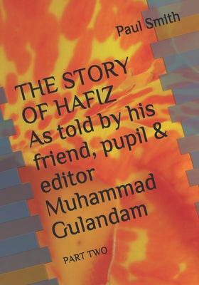 THE STORY OF HAFIZ As told by his friend, pupil & editor Muhammad Gulandam: Part Two