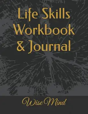 Life Skills Workbook & Journal: Wise Mind