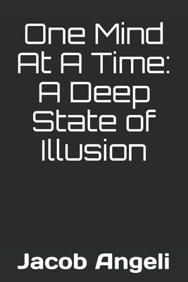 One Mind At A Time: A Deep State of Illusion