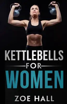 Kettlebells for Women: The Ultimate Kettlebell Workout to Lose Weight Using Simple Techniques