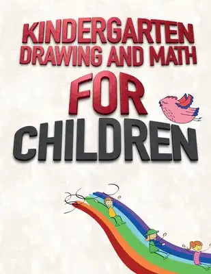 Kindergarten drawing and math for children: A fun book for children to practice drawing and math. 140 Pages, Size 8,5 x 11 in