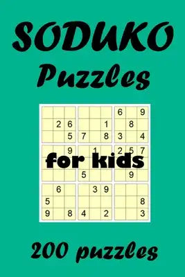 SODUKO puzzles for kids: 200 differents easy to hard puzzles for boys and girls to put that little Brain to work