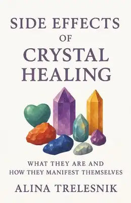 Side Effects Of Crystal Healing: What They Are and How They Manifest Themselves