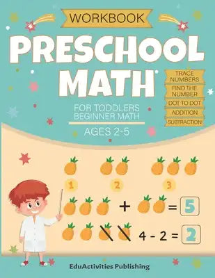 Preschool Math Workbook for Toddlers Ages 2-4 Beginner Math Ages 2-5: Math Preschool and kindergarten Learning Book with Tracing Numbers 0 to 20, Find