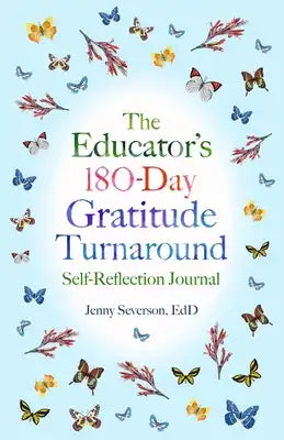 The Educator's 180-Day Gratitude Turnaround: Self-Reflection Journal