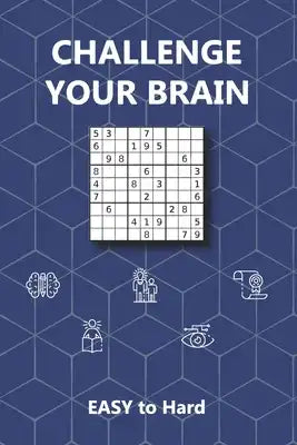 Challenge Your Brain: Sudoku Puzzle Book for Adults from Easy to Hard