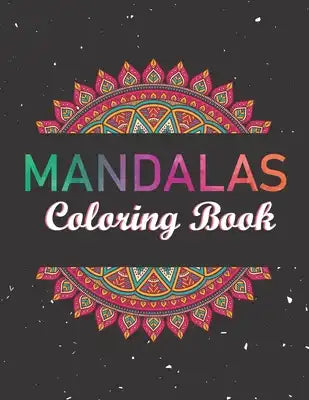 Mandalas Coloring Book: An Adult Coloring Book with 50 Detailed Mandalas for Relaxation. Inspirational Designs.