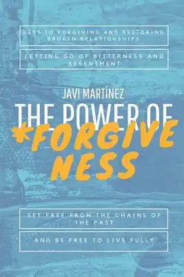 The Power of Forgiveness: Keys to forgiving and restoring broken relationships, letting go of bitterness and resentment. Set free from the chain
