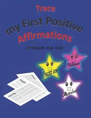 Trace My First Positive Affirmations: Workbook for Kids, with Amazing Words, Positive Affirmations, and Positive Afformations, Great Idea to teach you