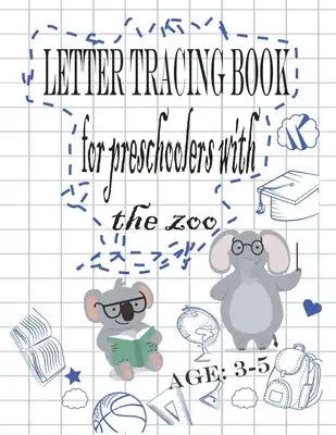 Letter Tracing Book For Preshoolers With The Zoo: Learn To Write And Draw, kids activity books Line Tracing, Letters, and More!, age3-5, Practice for