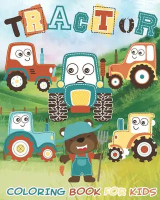 Tractor: Coloring Book For Kids Ages 2-4 4-8 Fun Tractor Colouring Book for Toddlers, Preschooler, Boys, Girls