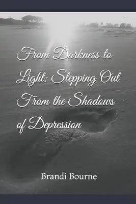 From Darkness to Light: Stepping Out From the Shadows of Depression