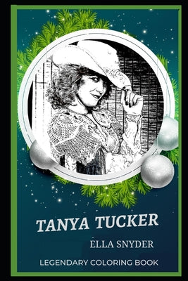 Tanya Tucker Legendary Coloring Book: Relax and Unwind Your Emotions with our Inspirational and Affirmative Designs