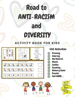 Road to ANTI-RACISM and DIVERSITY: A fun activity book about anti-racism and diversity, gifts, Birthday, Boys and Girls: ages: 4,5,6,7,8: 100 activiti
