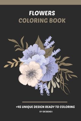 Flowers Coloring Book: A Collection of Beautiful Flowers ( Roses, Cactus, Peony ... ) - Relaxing and Amazing Designs !!!