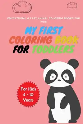 My First Coloring Book For Toddlers: Fun with Numbers, Letters, Shapes, Colors, Animals: Big Activity Workbook for Toddlers & Kids