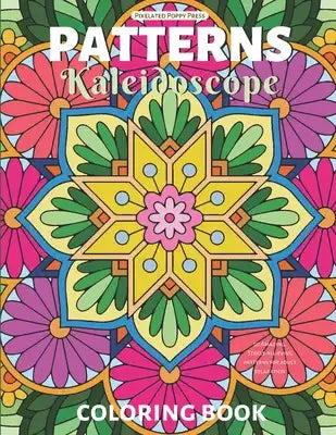 Patterns Kaleidoscope Coloring Book: 50 Amazing, Stress-Relieving Patterns for Adult Relaxation