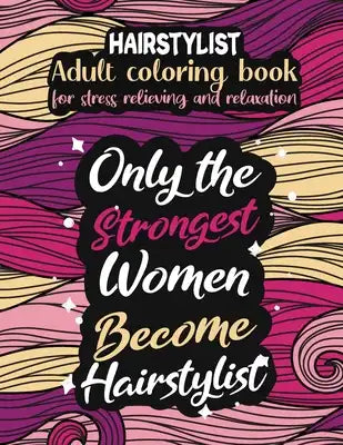 Hairstylist adult coloring book for stress relieving and relaxation: Funny Hairstylist coloring book humorous Hairstylist problems coloring book gift