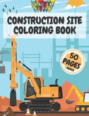 Construction Site Coloring Book: Truck Activity Books for Kids 4-8 8-10 Crafts Crayons