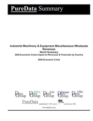 Industrial Machinery & Equipment Miscellaneous Wholesale Revenues World Summary: 2020 Economic Crisis Impact on Revenues & Financials by Country
