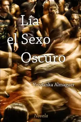 Lía, el Sexo Oscuro: Una novela corta de realismo sucio