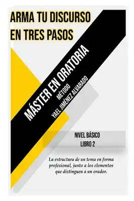 Arma tu discurso en tres pasos: Máster en Oratoria, método Yael Jiménez