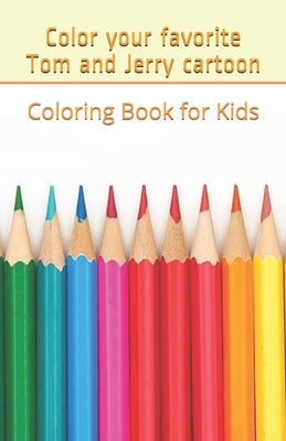 Coloring Book for Kids: Color your favorite Tom and Jerry cartoon