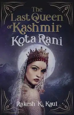 The Last Queen of Kashmir: Kota Rani