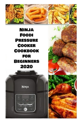 Ninja Foodi Pressure Cookbook for Beginners 2020: 2 Books in 1, Wonderful Recipes to Maximize your Foodi with Pictures