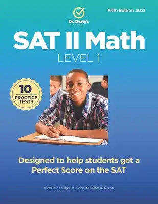 Dr. Chung's SAT II Math Level 1: Designed to help students get a perfect score on the exam.