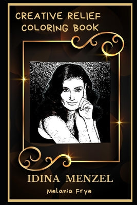 Idina Menzel Creative Relief Coloring Book: Powerful Motivation and Success, Calm Mindset and Peace Relaxing Coloring Book for Adults