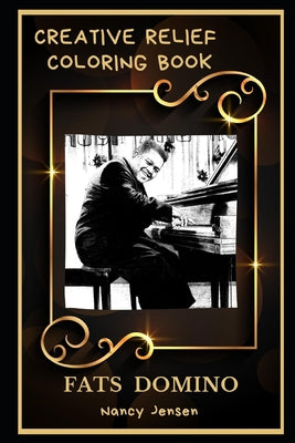 Fats Domino Creative Relief Coloring Book: Powerful Motivation and Success, Calm Mindset and Peace Relaxing Coloring Book for Adults