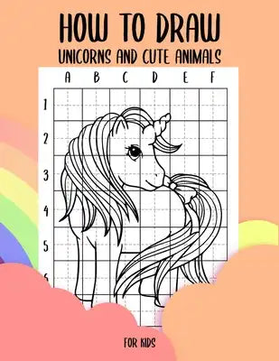 How to draw unicorns and cute animals for kids: Step by Step Grid Method how to draw unicorns for kids and how to draw cute animals for kids learn how